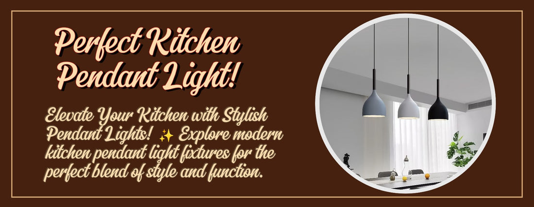 How to Choose the Perfect Kitchen Pendant Light for Your Home
